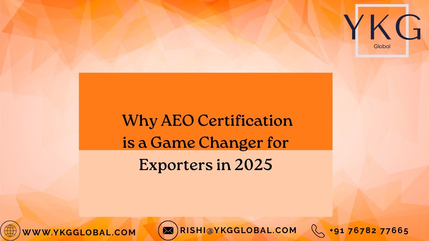 Why AEO Certification is a Game Changer for Exporters in 2025