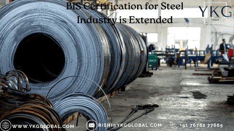 BIS Certification for Steel Industry Is Extended – What Manufacturers Must Know