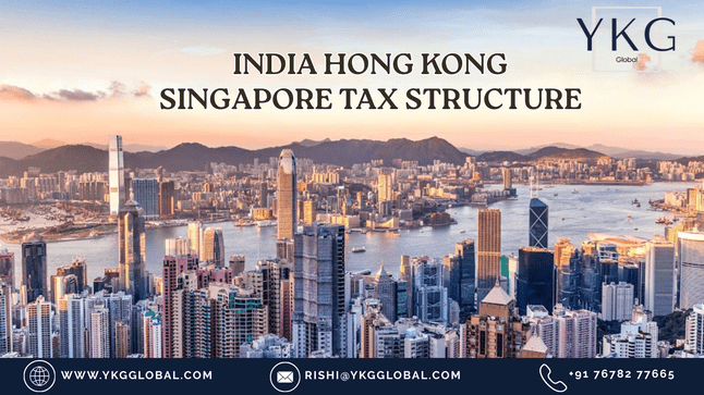 India Hong Kong Singapore Tax Structuring Strategy Guide