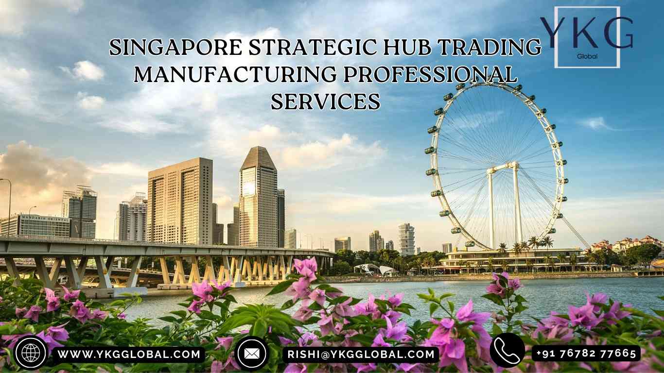 Singapore as a Strategic Hub for Trading, Manufacturing & Professional Services