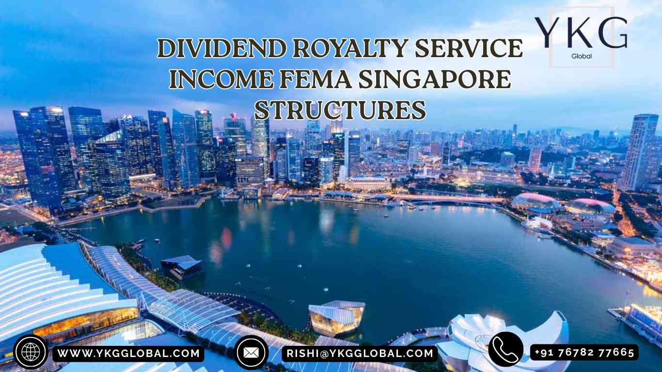 Dividend, Royalty & Service Income in Singapore Structures | FEMA & DTAA Guide