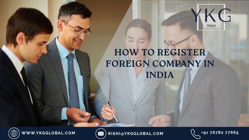How to Register a Foreign Company in India: Step-by-Step Guide
